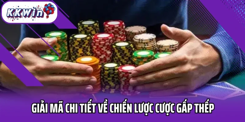 Giải mã chi tiết về chiến lược cược gấp thếp