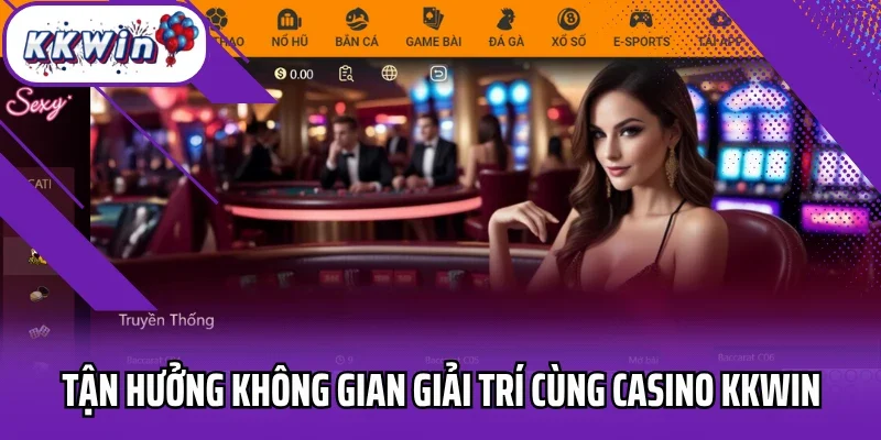 Tận hưởng không gian giải trí cùng casino Kkwin